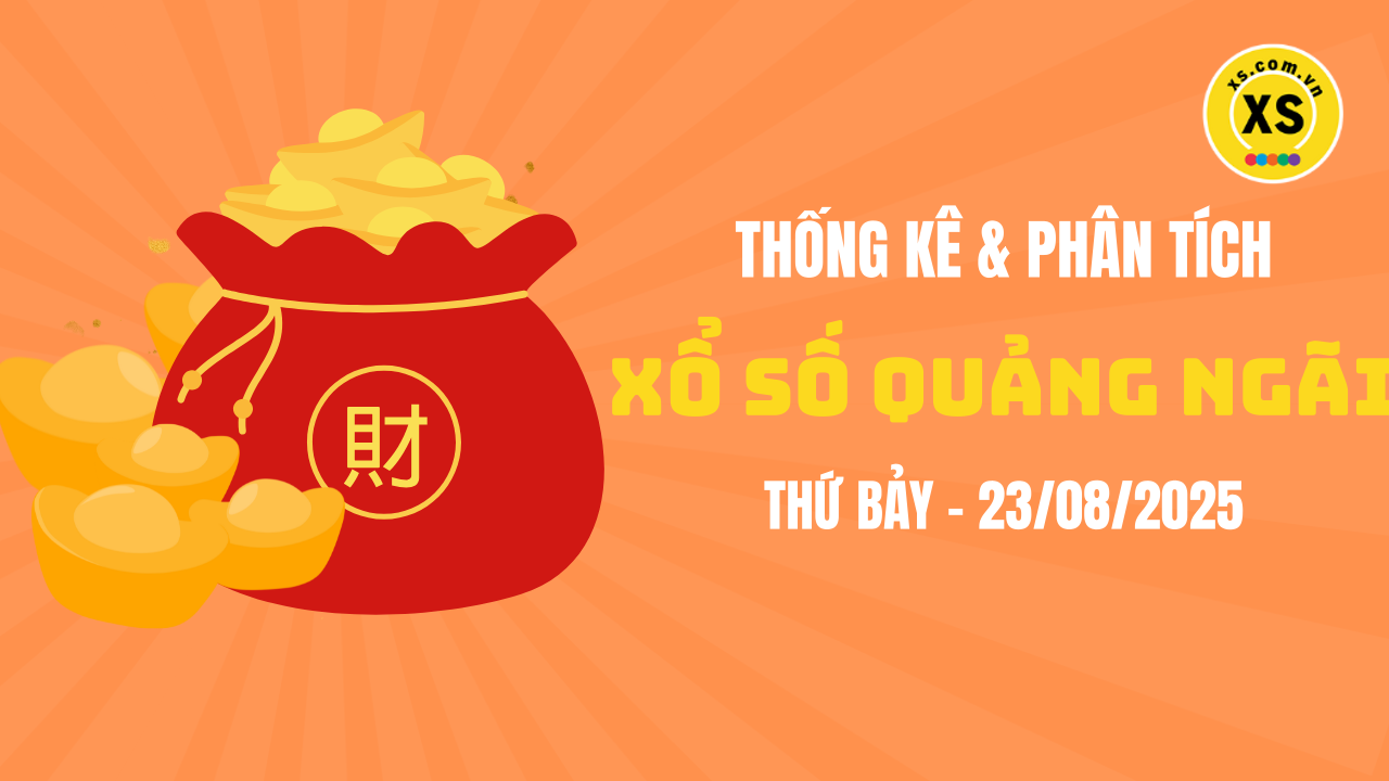Thống kê XSQNG 23/8 : Thống kê và phân tích xổ số Quảng Ngãi ngày 23/8/2025