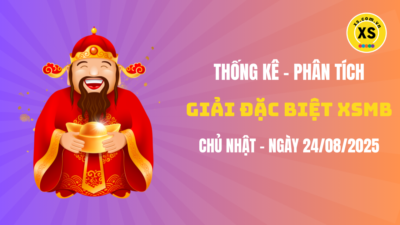 Phân tích giải đặc biệt xổ số miền Bắc ngày 24/8/2025