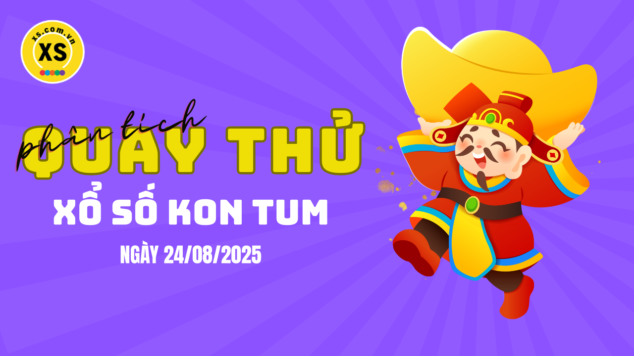 Phân tích kết quả quay thử xổ số Kon Tum 24/8/2025
