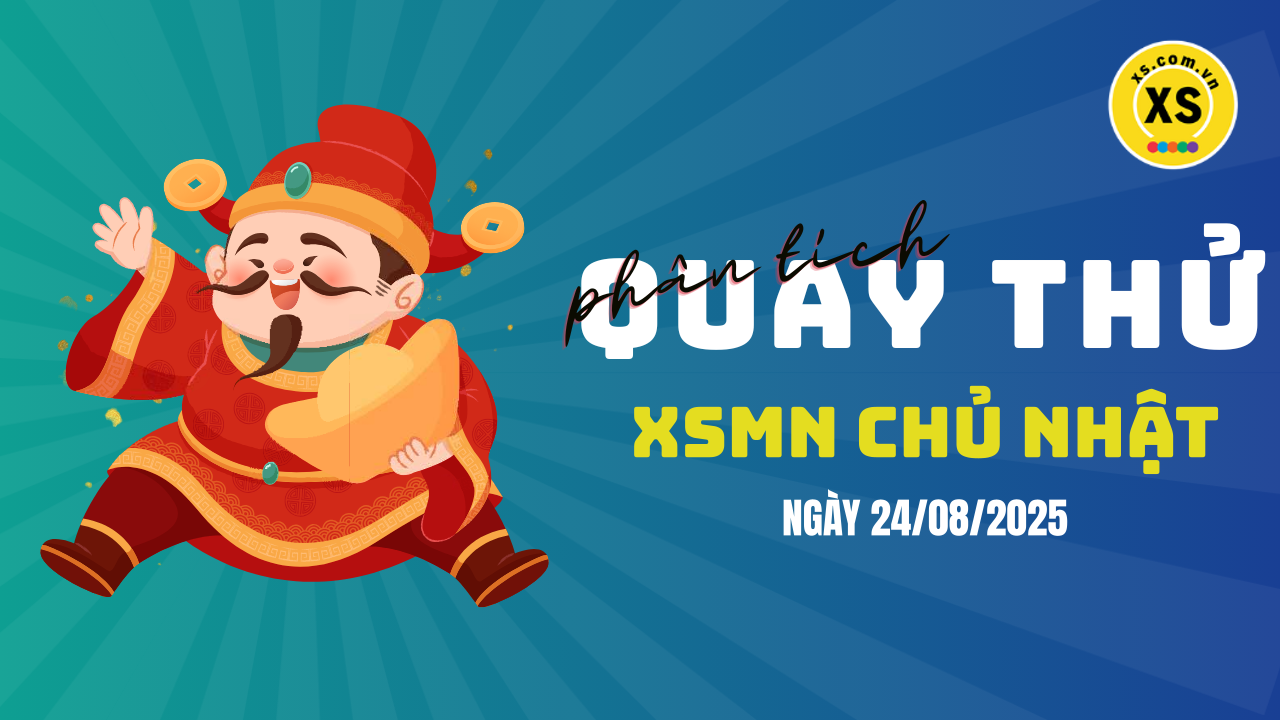 Quay thử xổ số miền Nam chủ nhật ngày 24/8/2025