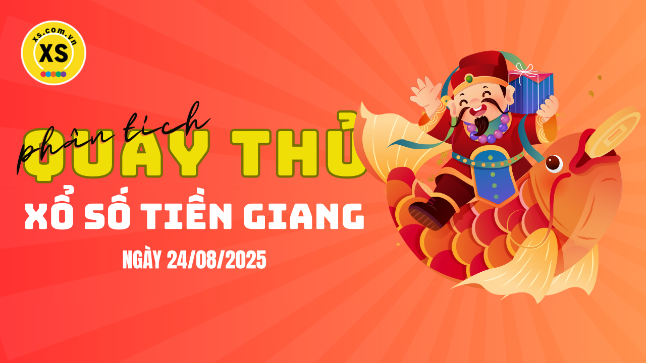 Phân tích kết quả quay thử xổ số Tiền Giang 24/8/2025