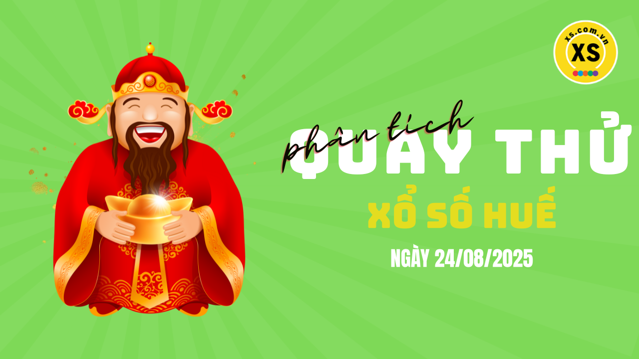 Phân tích kết quả quay thử xổ số Huế 24/8/2025