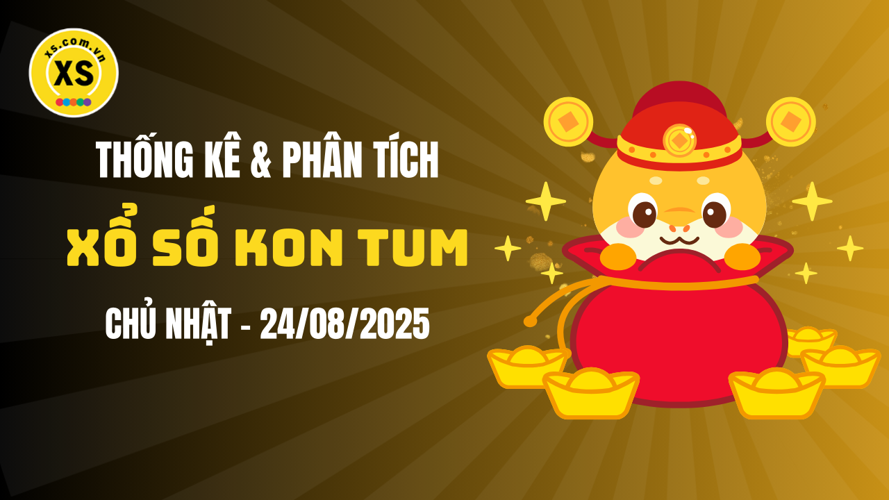 Thống kê XSKT 24/8 : Thống kê và phân tích xổ số Kon Tum ngày 24/8/2025