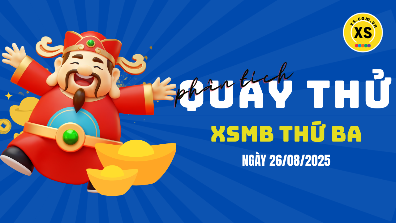 Quay thử XSMB 26/8 : Quay thử kết quả xổ số miền Bắc ngày 26/8/2025