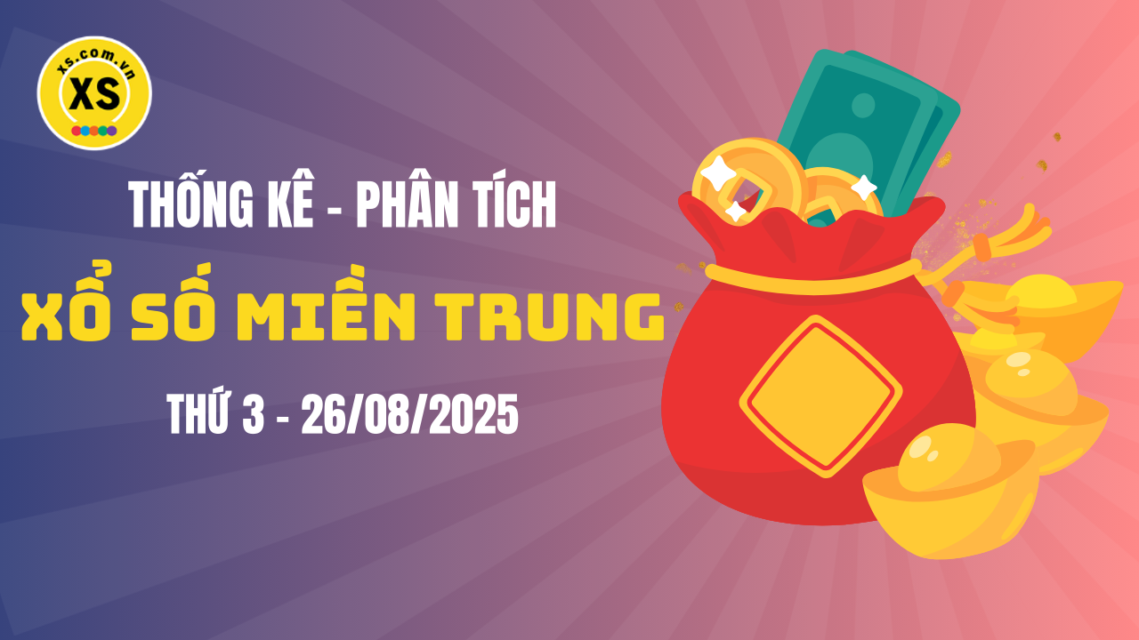 Thống kê XSMT 26/08 : Phân tích xổ số miền Trung ngày 26/8/2025