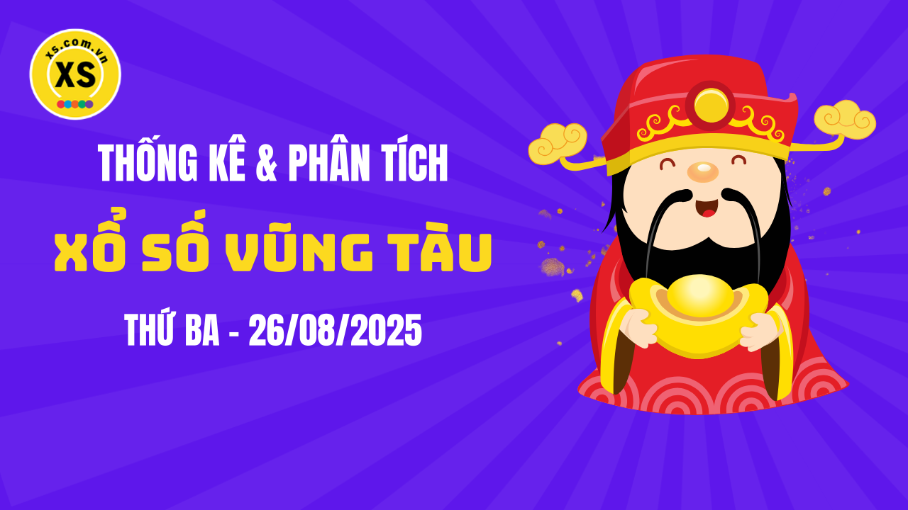Thống kê XSVT 26/8 : Thống kê và phân tích xổ số Vũng Tàu ngày 26/8/2025