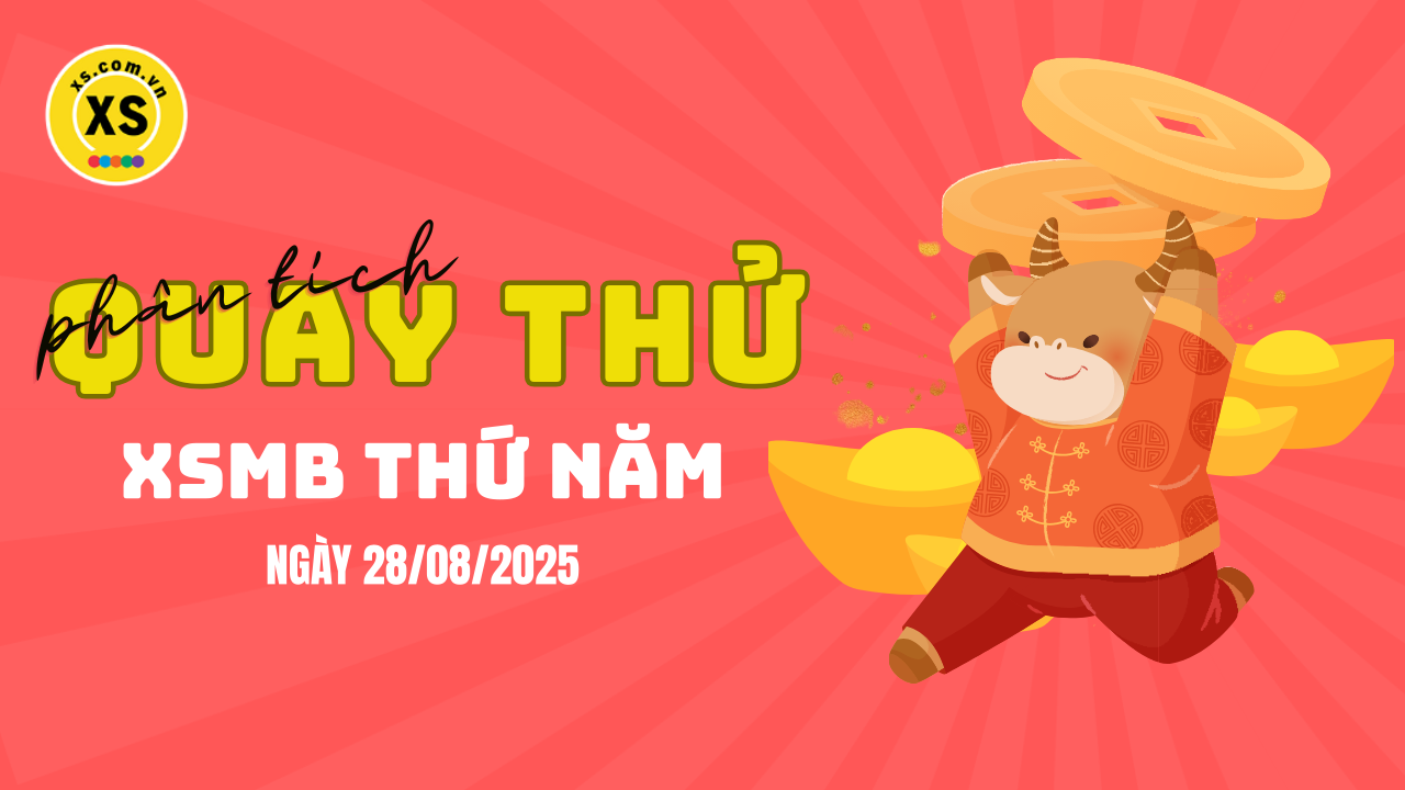 Quay thử XSMB 28/8 : Quay thử kết quả xổ số miền Bắc ngày 28/8/2025