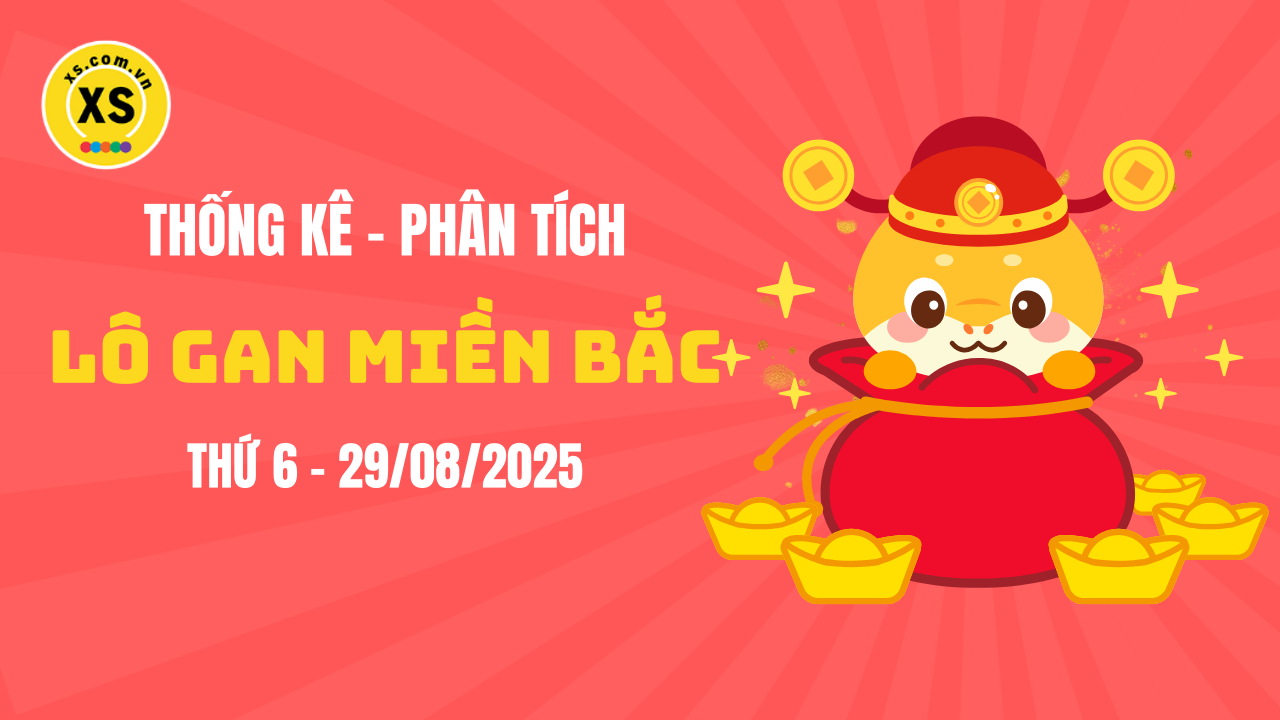 Loto gan MB 29/8 : Thống kê loto gan miền Bắc ngày 29/8/2025