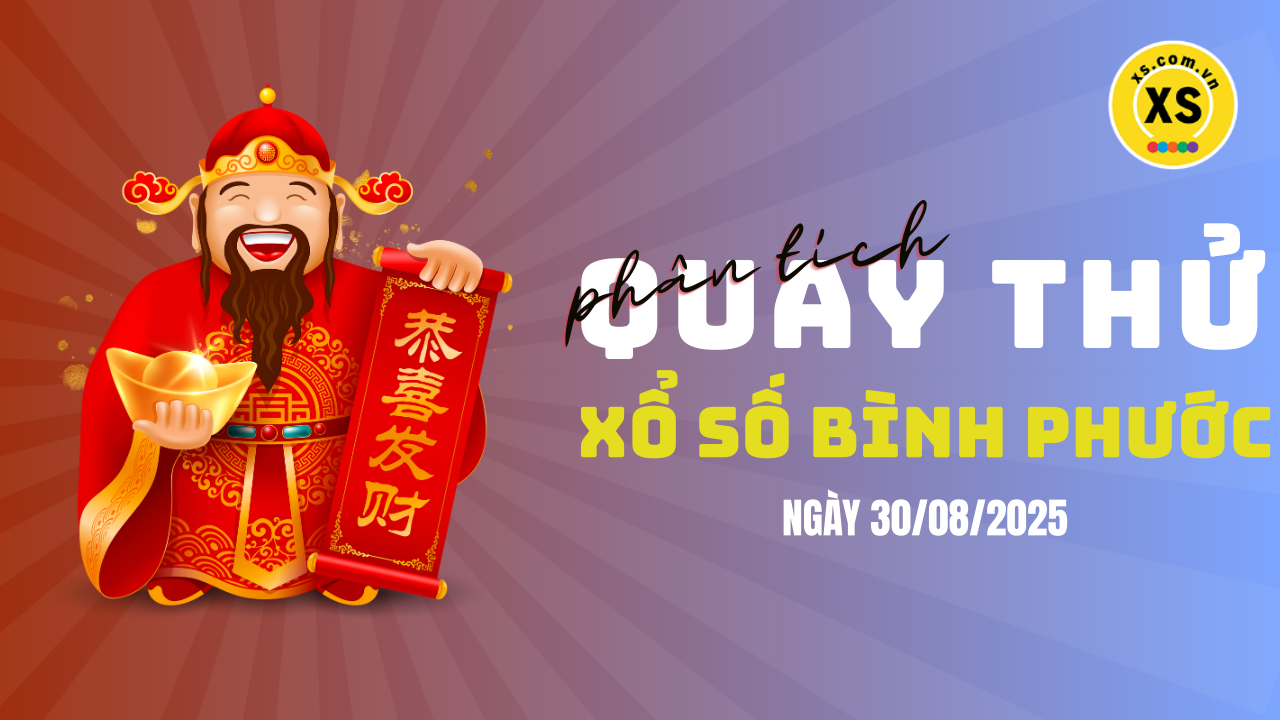Phân tích kết quả quay thử xổ số Bình Phước 30/8/2025