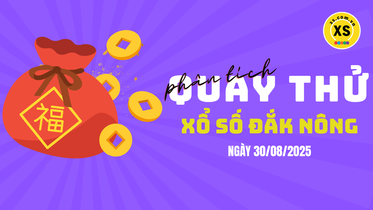Phân tích kết quả quay thử xổ số Đắk Nông 30/8/2025