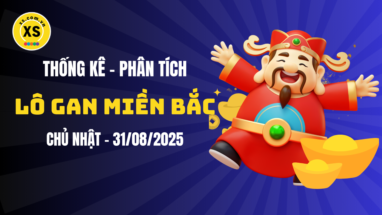 Loto gan MB 31/8 : Thống kê loto gan miền Bắc ngày 31/8/2025