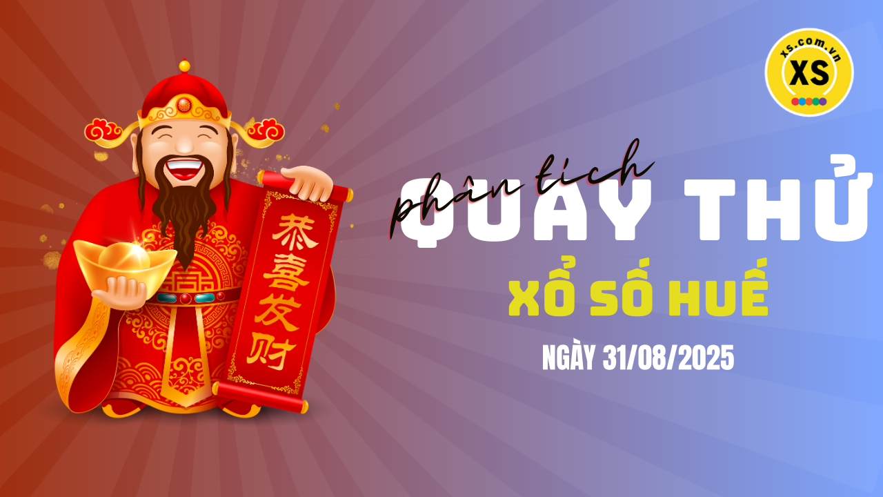 Phân tích kết quả quay thử xổ số Huế 31/8/2025