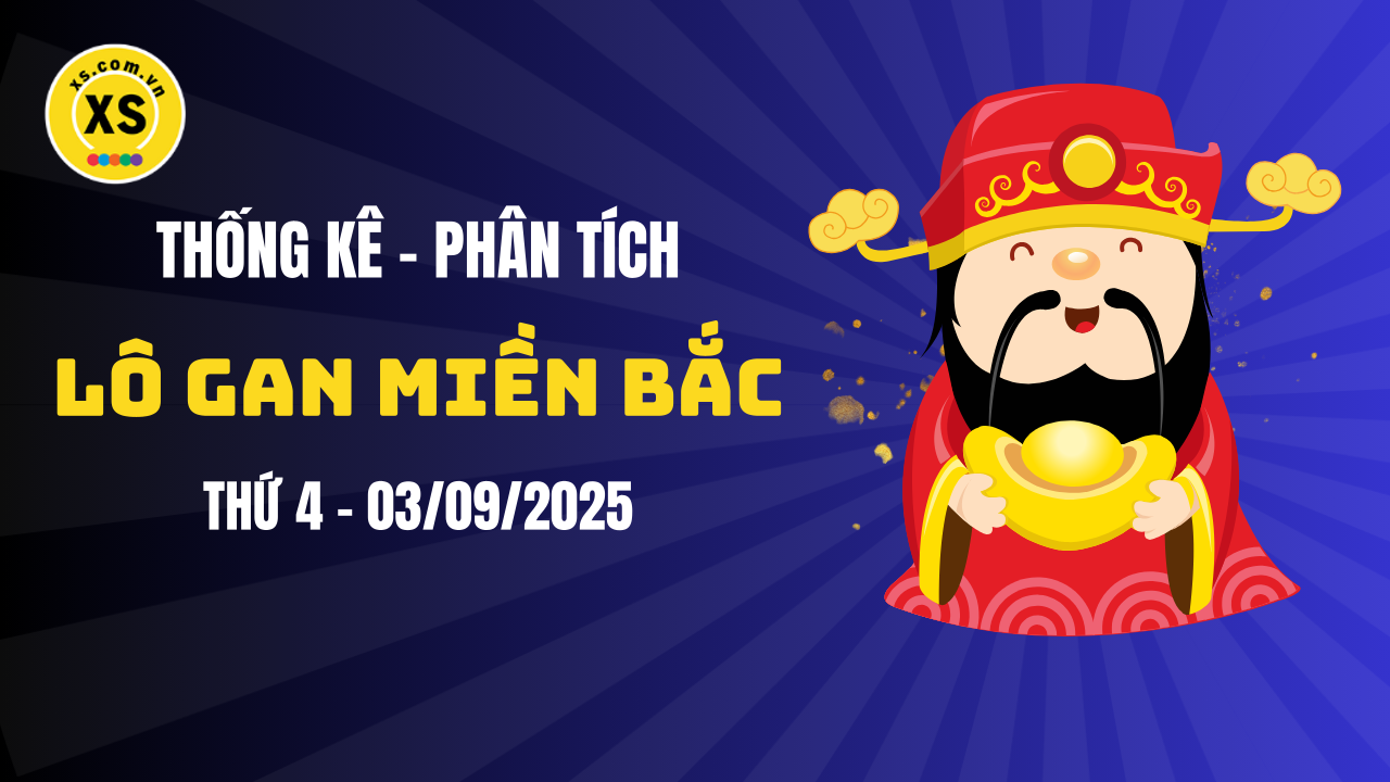 Loto gan MB 3/9 : Thống kê loto gan miền Bắc ngày 3/9/2025