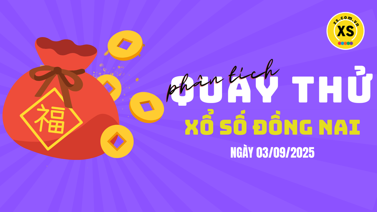 Phân tích kết quả quay thử xổ số Đồng Nai 3/9/2025