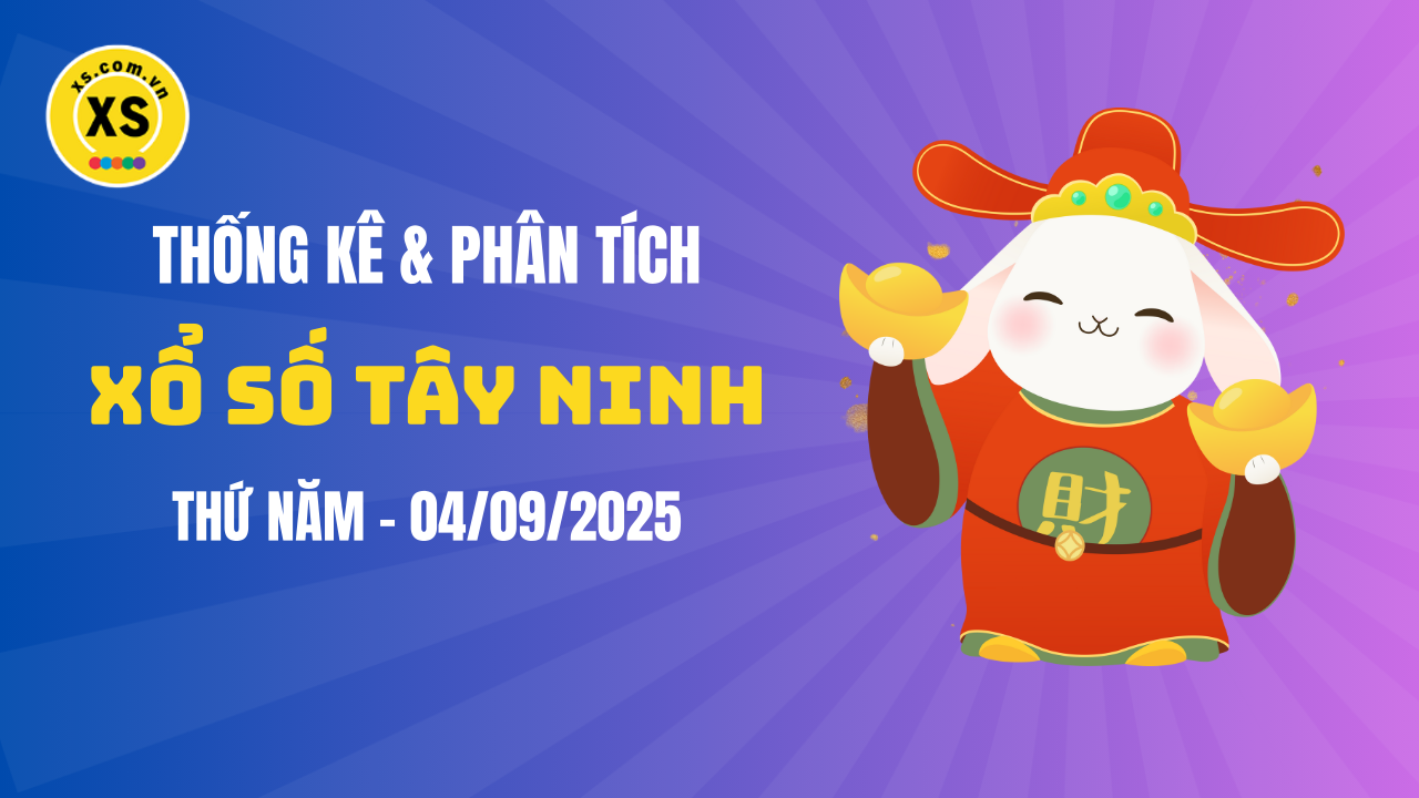 Thống kê XSTN 4/9 : Thống kê và phân tích xổ số Tây Ninh ngày 4/9/2025