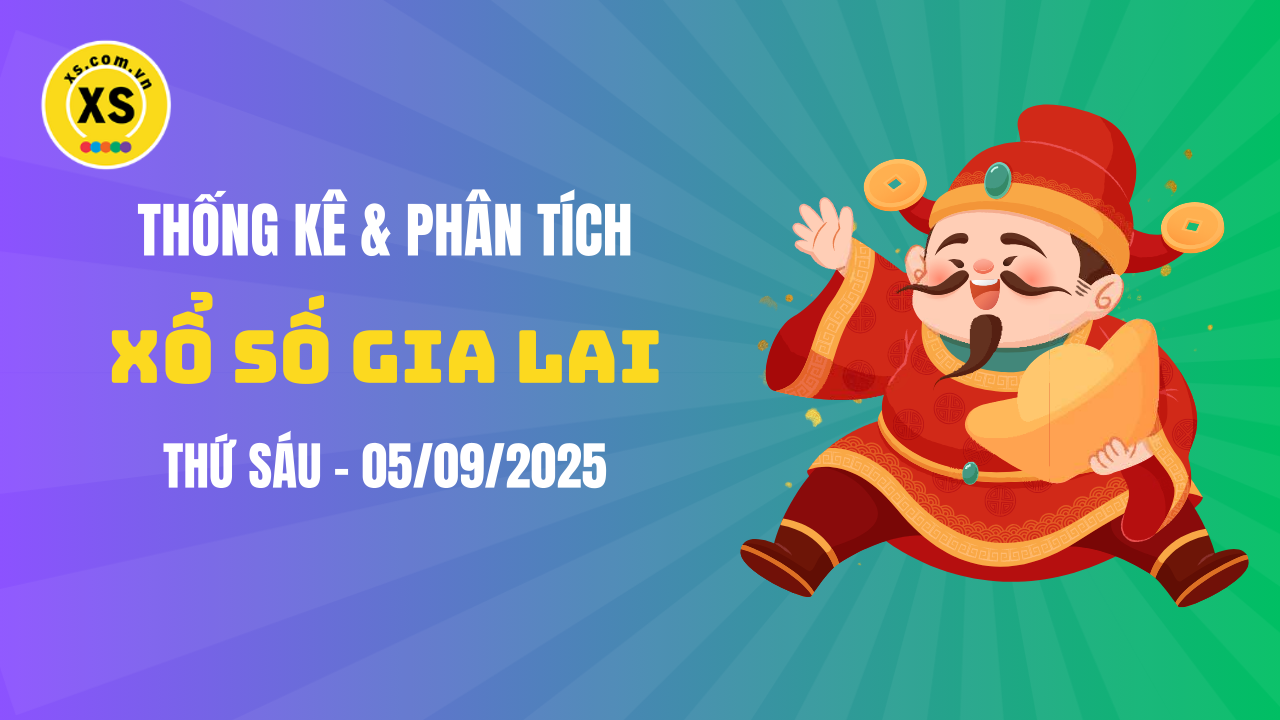 Thống kê XSGL 5/9 : Thống kê và phân tích xổ số Gia Lai ngày 5/9/2025