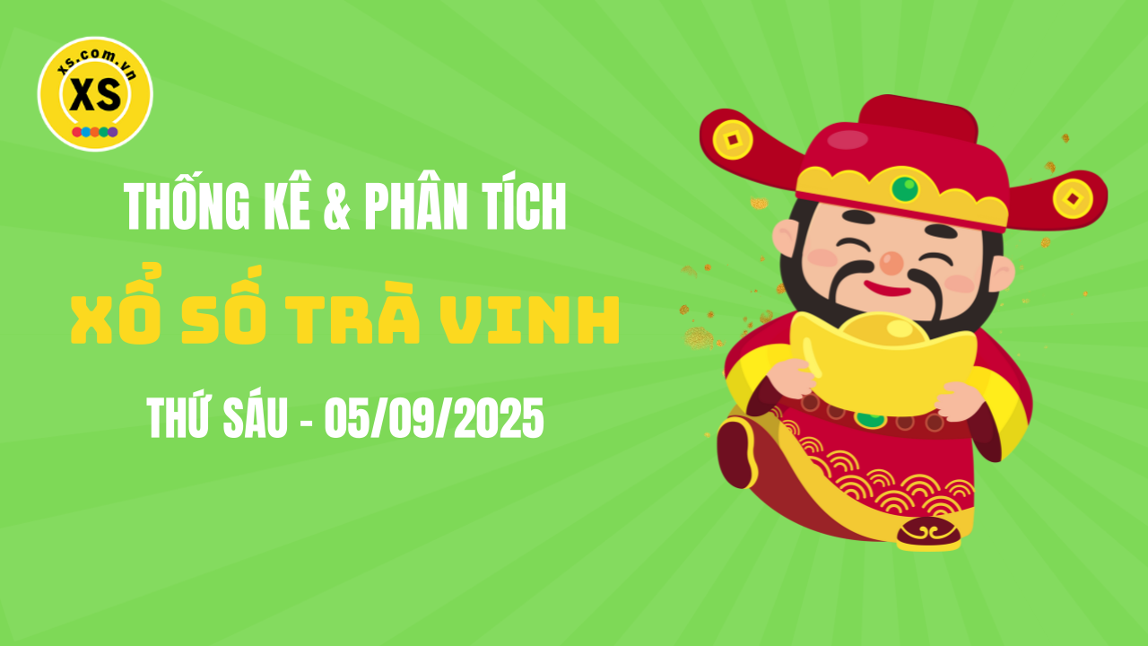 Thống kê XSTV 5/9 : Thống kê và phân tích xổ số Trà Vinh ngày 5/9/2025