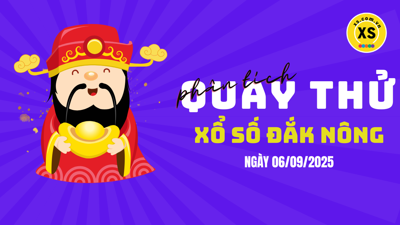 Phân tích kết quả quay thử xổ số Đắk Nông 6/9/2025