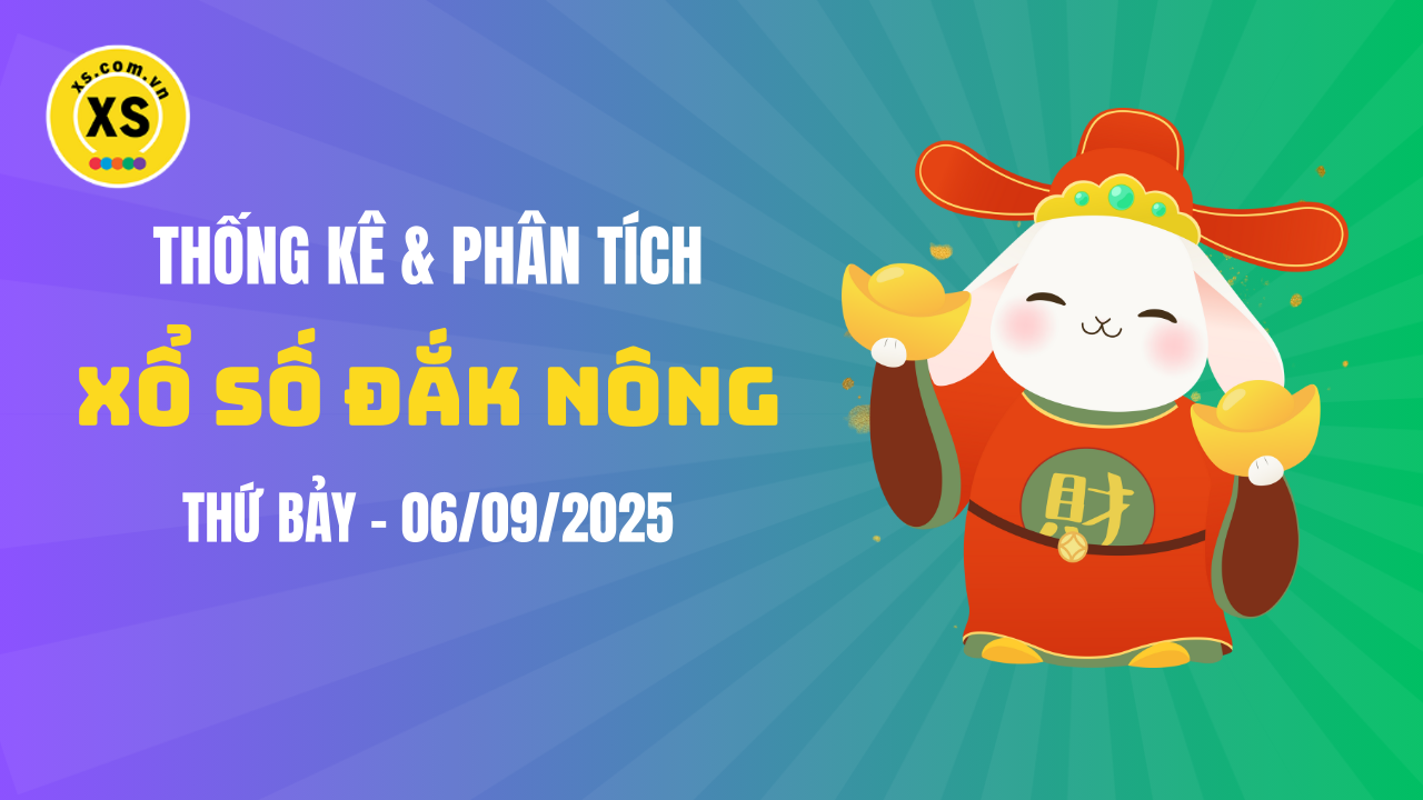 Thống kê XSDNO 6/9 : Thống kê và phân tích xổ số Đắk Nông ngày 6/9/2025