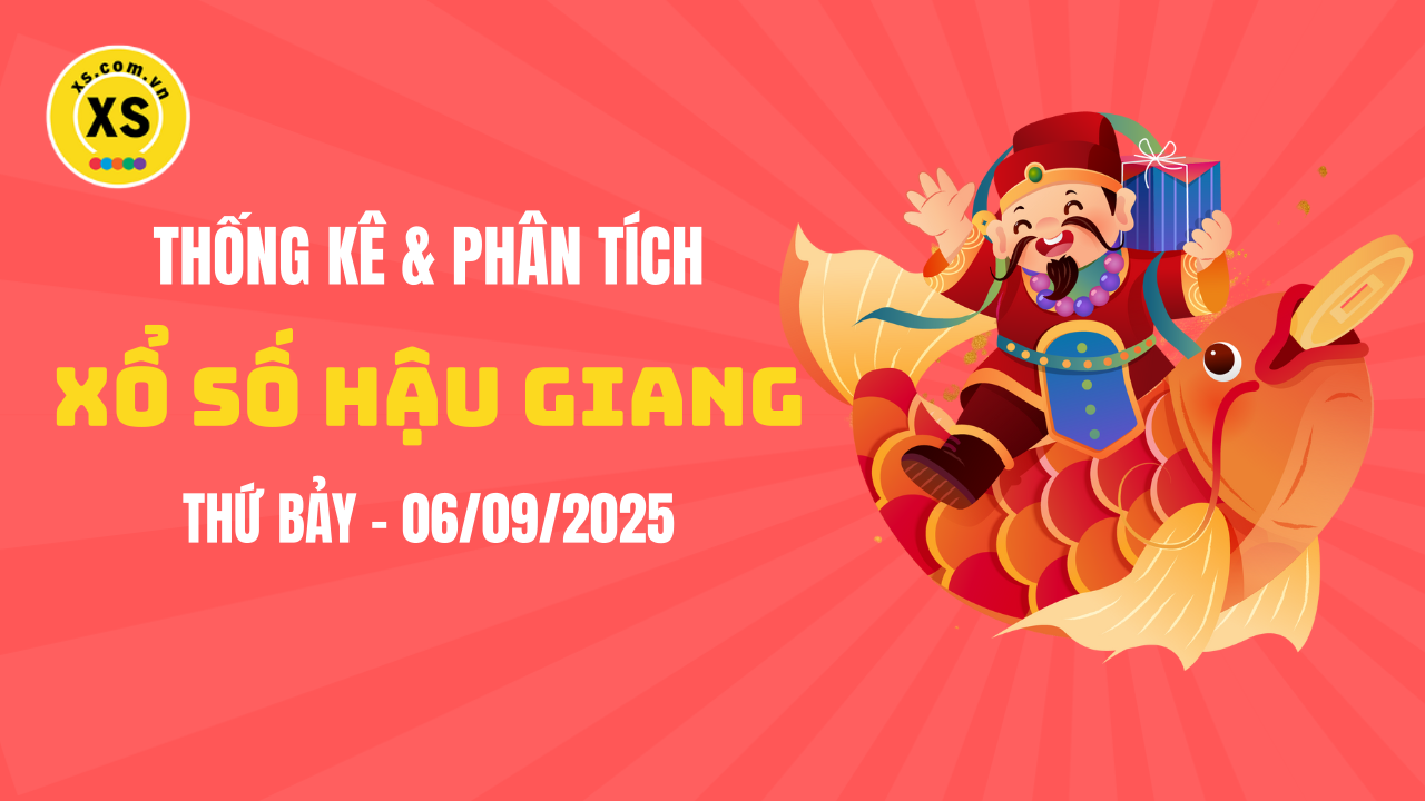 Thống kê XSHG 6/9 : Thống kê và phân tích xổ số Hậu Giang ngày 6/9/2025