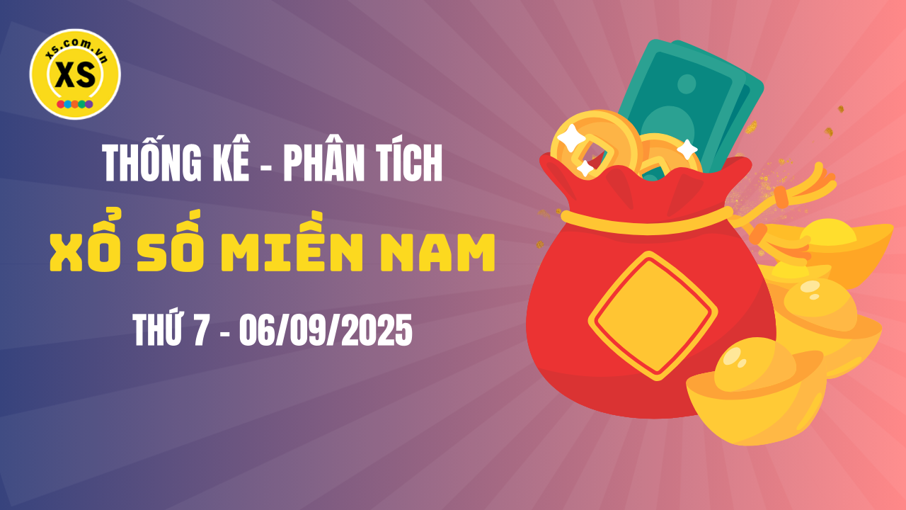 Thống kê XSMN 06/09 : Phân tích xổ số miền Nam ngày 6/9/2025