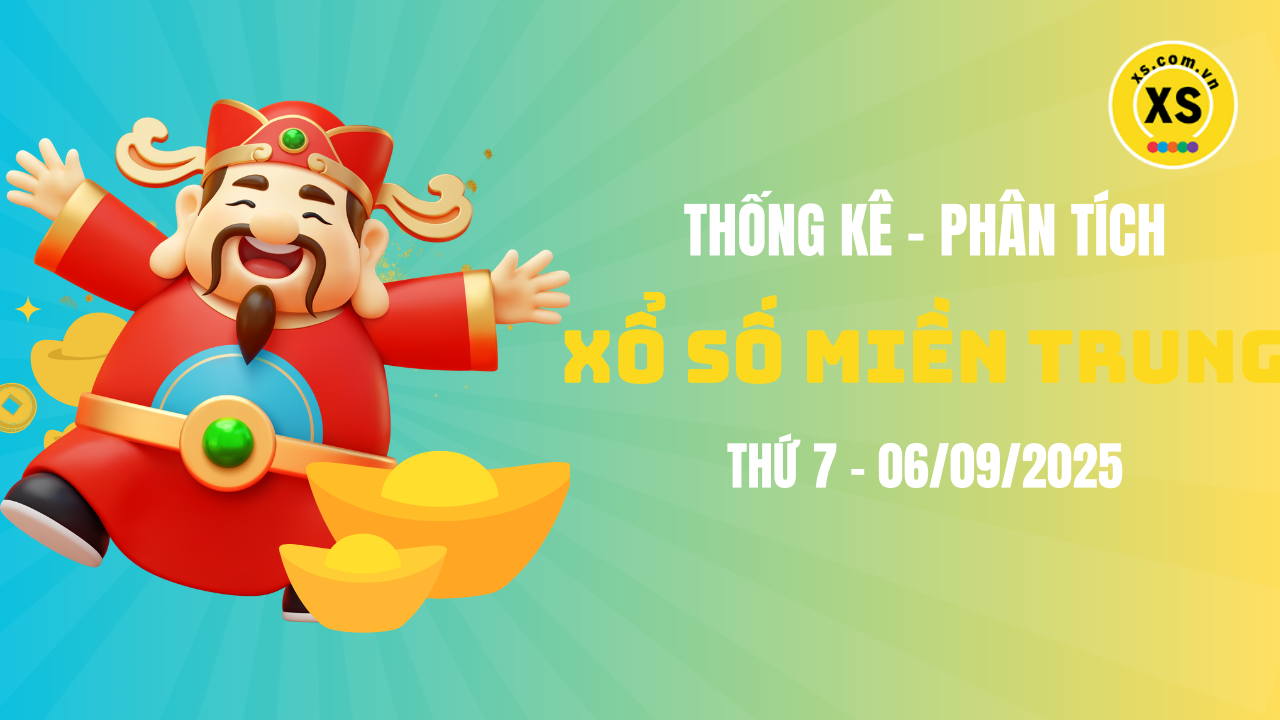 Thống kê XSMT 06/09 : Phân tích xổ số miền Trung ngày 6/9/2025