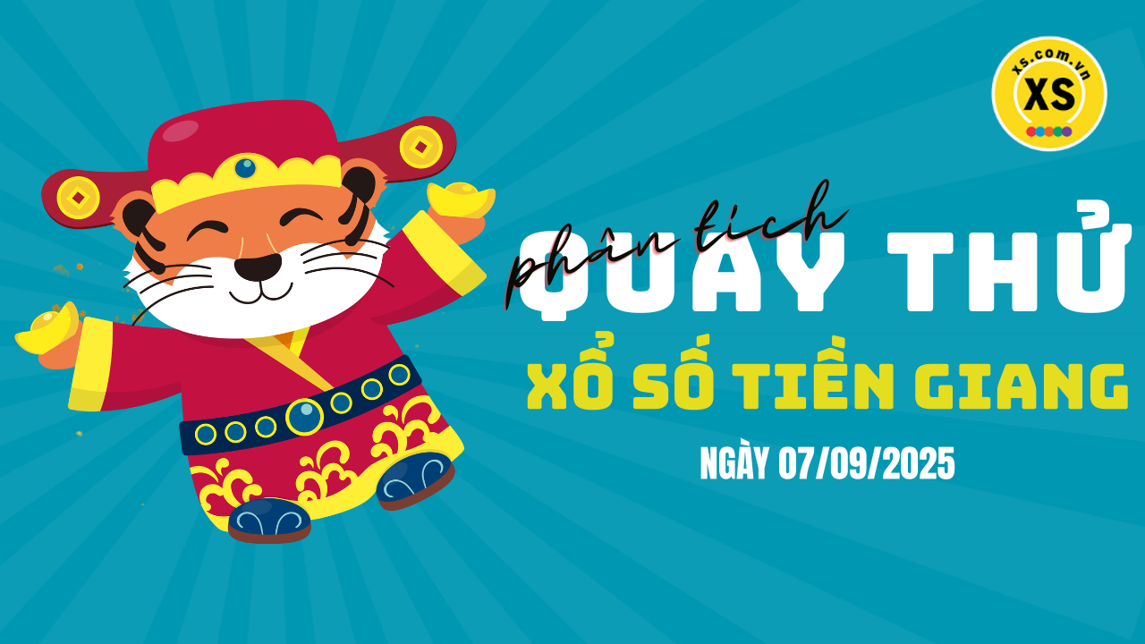 Phân tích kết quả quay thử xổ số Tiền Giang 7/9/2025