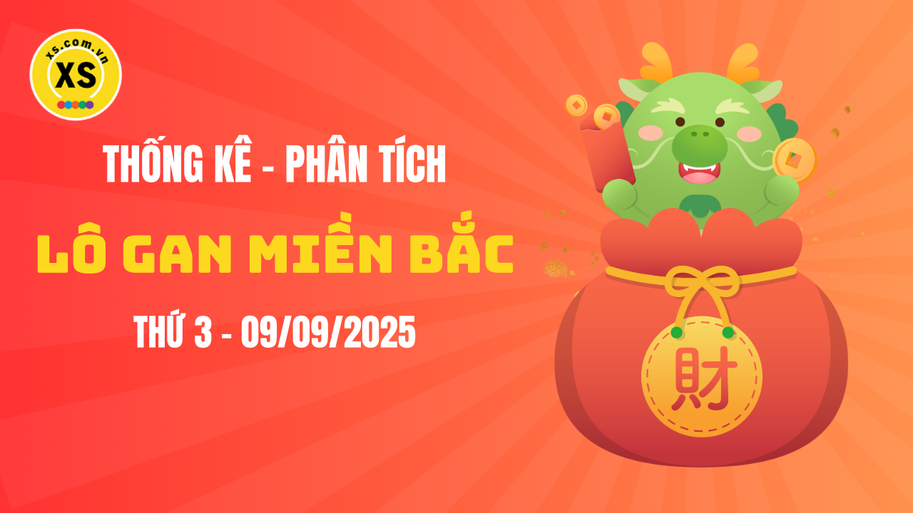 Loto gan MB 9/9 : Thống kê loto gan miền Bắc ngày 9/9/2025