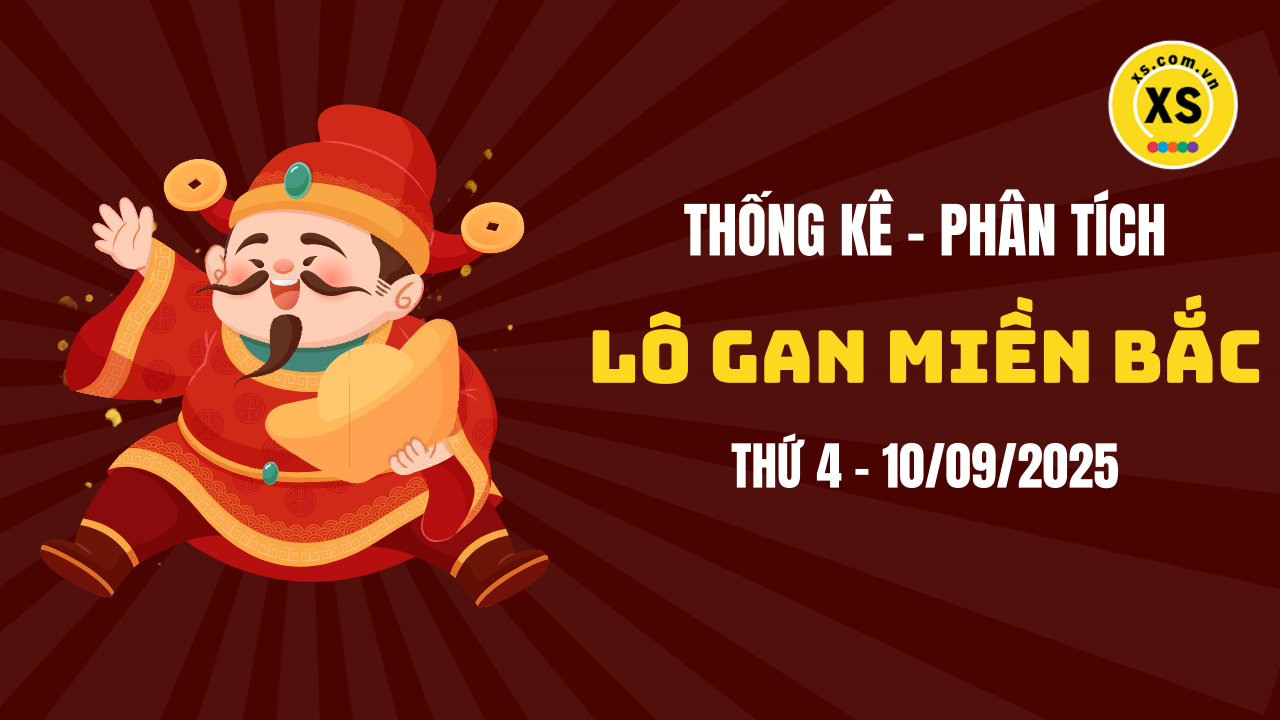 Loto gan MB 10/9 : Thống kê loto gan miền Bắc ngày 10/9/2025