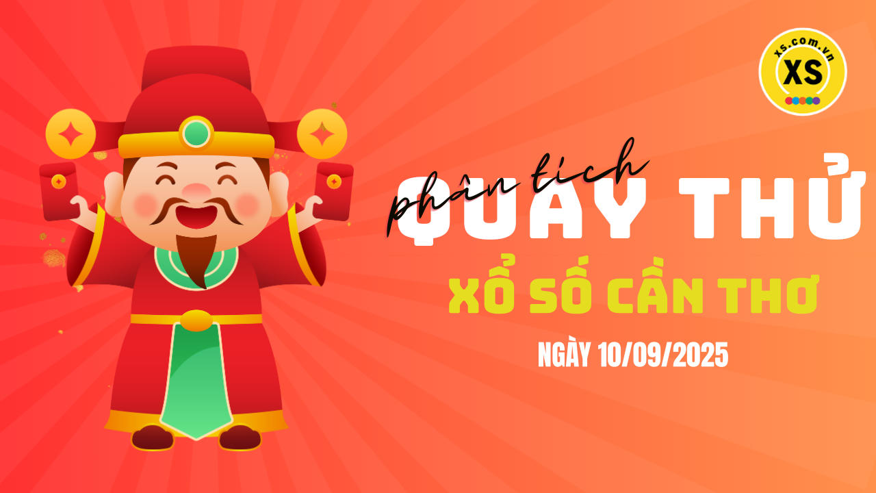 Phân tích kết quả quay thử xổ số Cần Thơ 10/9/2025