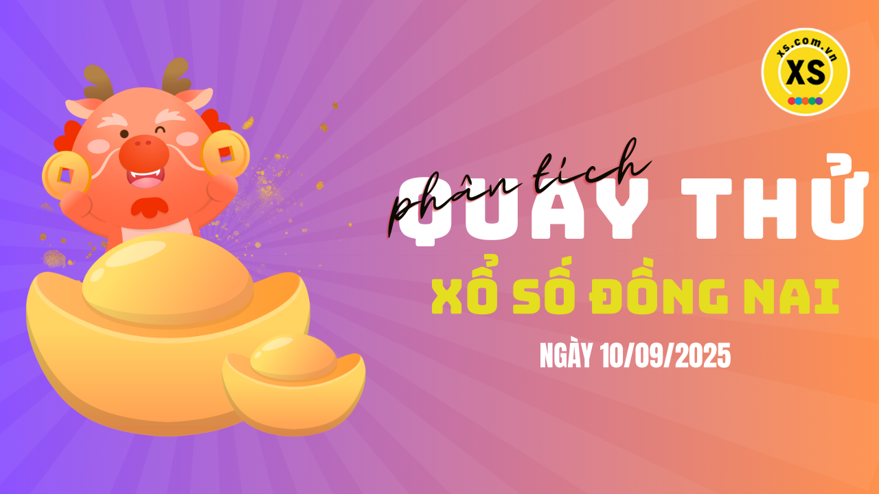 Phân tích kết quả quay thử xổ số Đồng Nai 10/9/2025