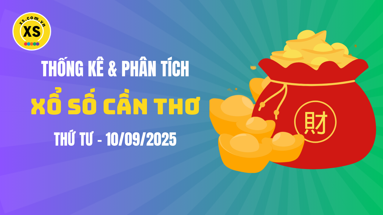 Thống kê XSCT 10/9 : Thống kê và phân tích xổ số Cần Thơ ngày 10/9/2025