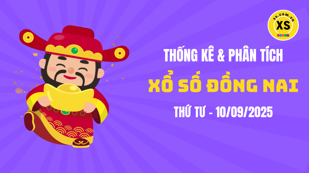 Thống kê XSDN 10/9 : Thống kê và phân tích xổ số Đồng Nai ngày 10/9/2025