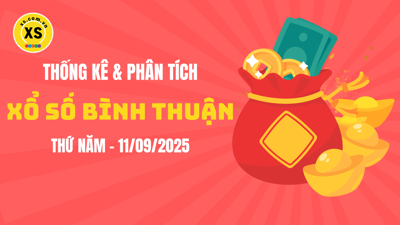Thống kê XSBTH 11/9 : Thống kê và phân tích xổ số Bình Thuận ngày 11/9/2025