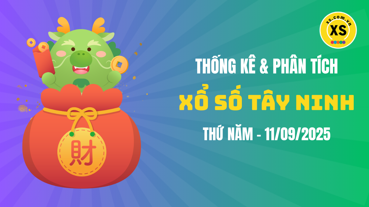 Thống kê XSTN 11/9 : Thống kê và phân tích xổ số Tây Ninh ngày 11/9/2025