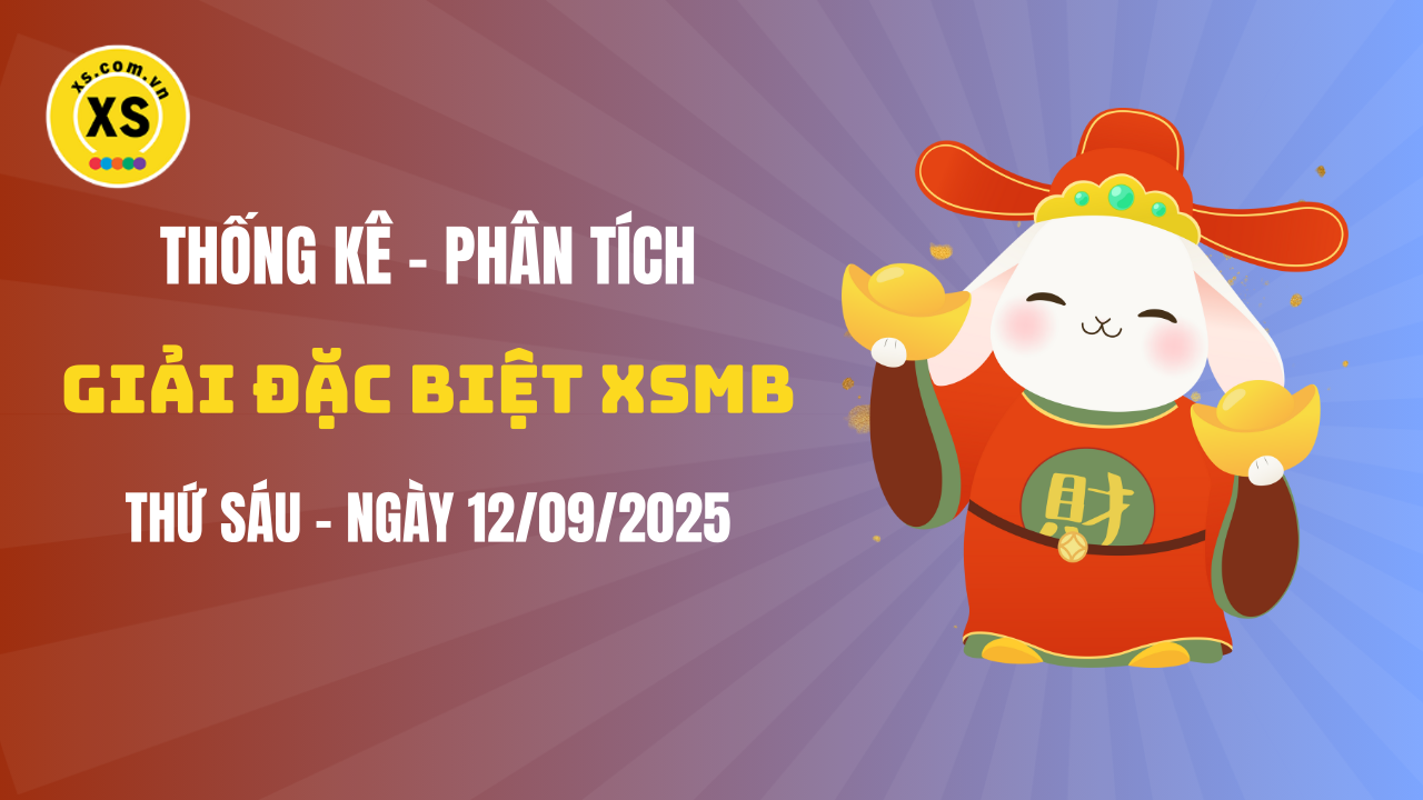 Phân tích giải đặc biệt xổ số miền Bắc ngày 12/9/2025