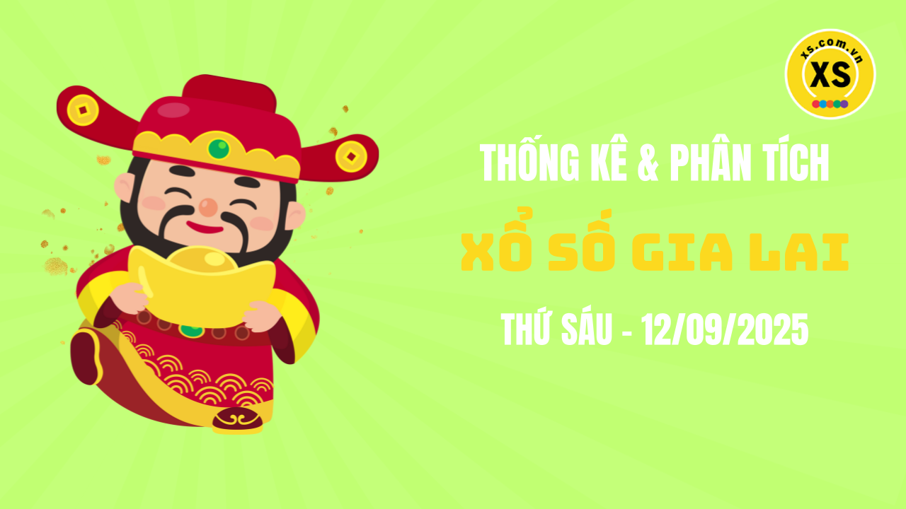 Thống kê XSGL 12/9 : Thống kê và phân tích xổ số Gia Lai ngày 12/9/2025