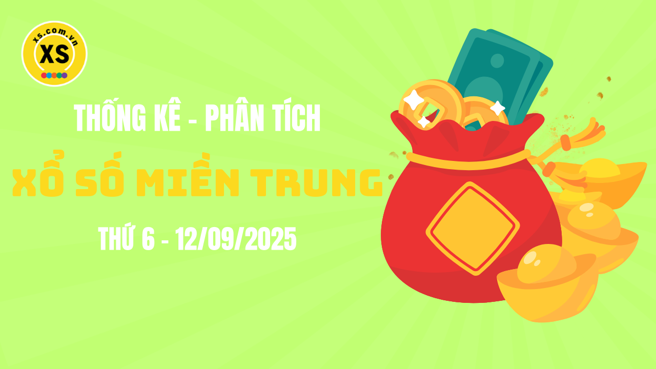 Thống kê XSMT 12/09 : Phân tích xổ số miền Trung ngày 12/9/2025