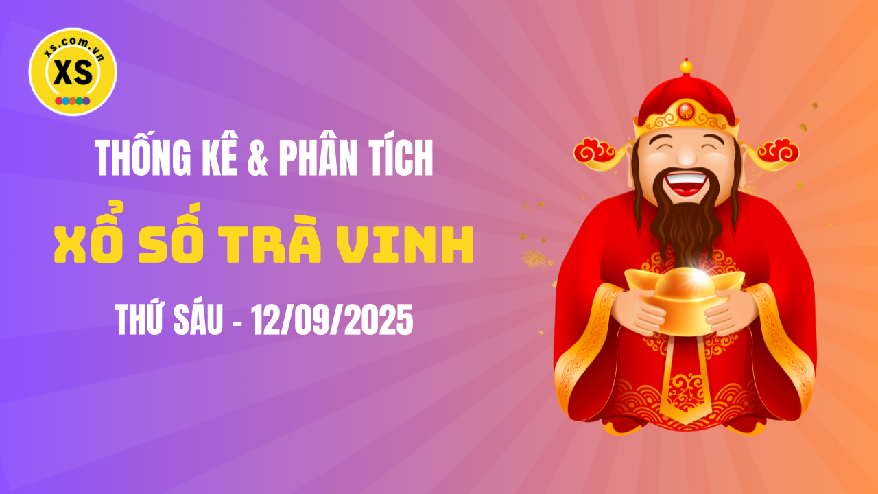 Thống kê XSTV 12/9 : Thống kê và phân tích xổ số Trà Vinh ngày 12/9/2025