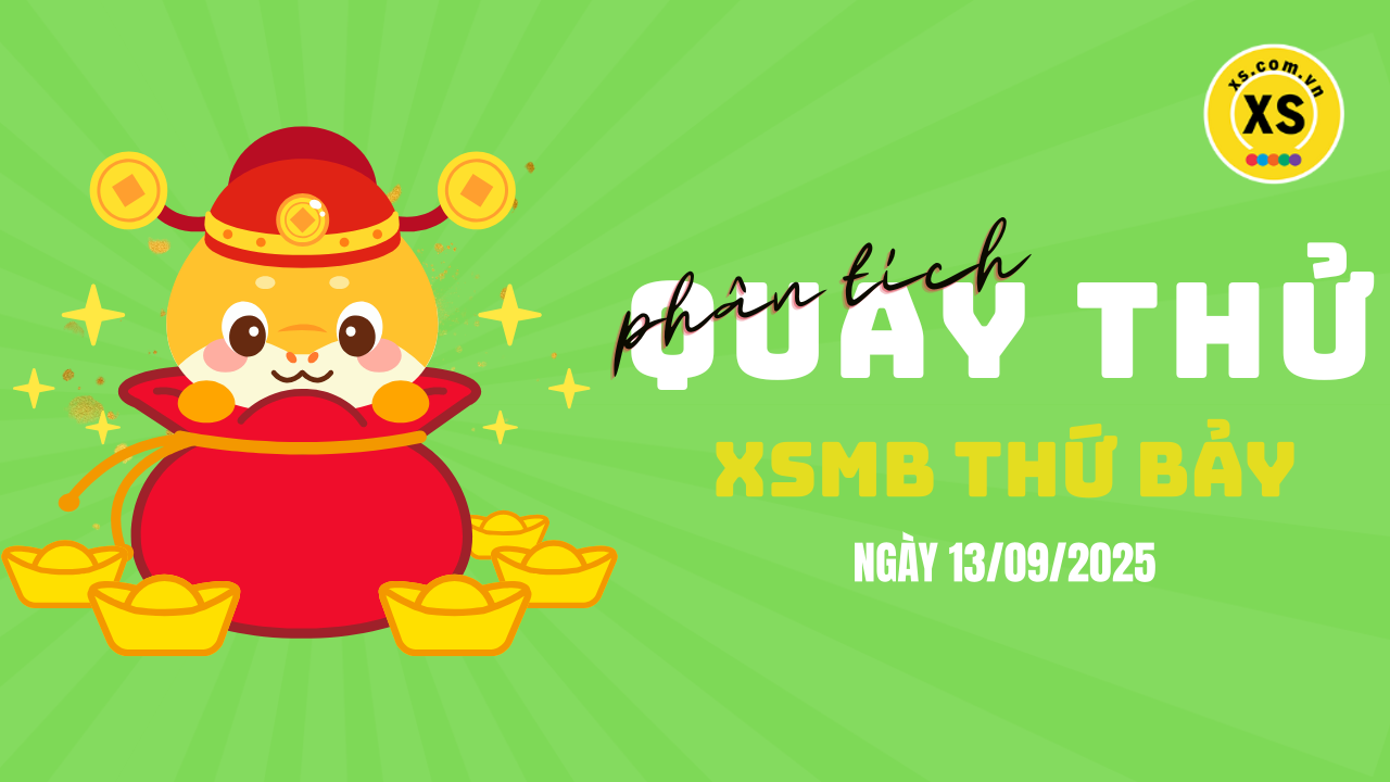 Quay thử XSMB 13/9 : Quay thử kết quả xổ số miền Bắc ngày 13/9/2025