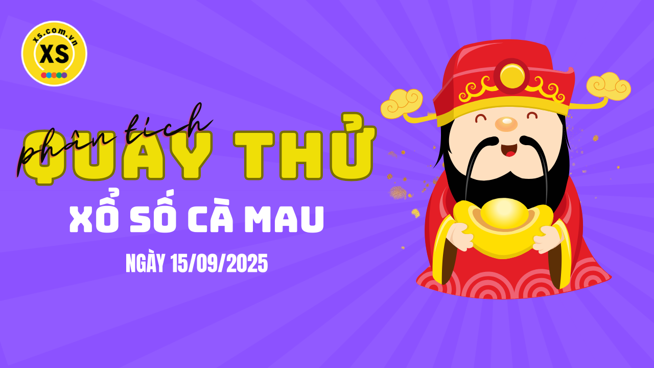 Phân tích kết quả quay thử xổ số Cà Mau 15/9/2025