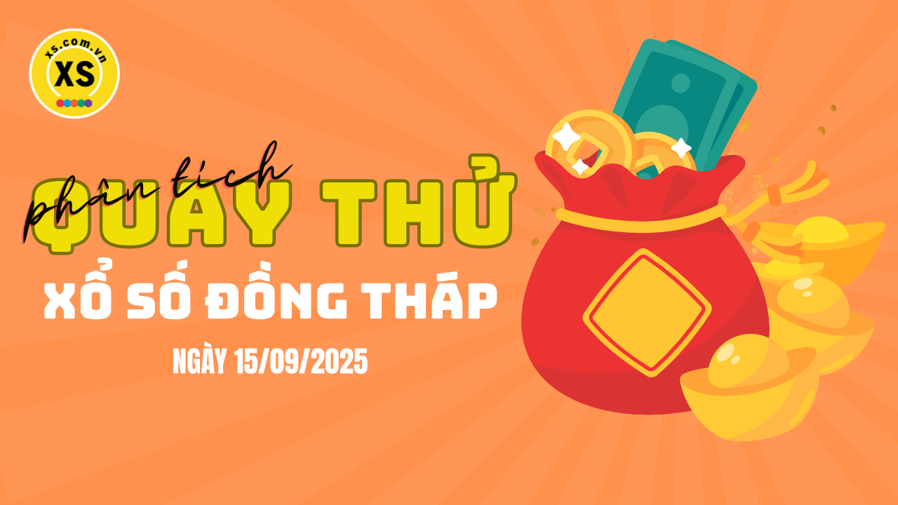 Phân tích kết quả quay thử xổ số Đồng Tháp 15/9/2025