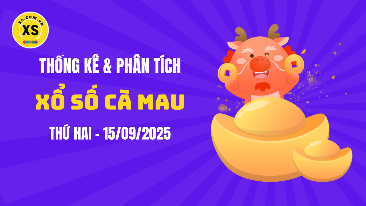 Thống kê XSCM 15/9 : Thống kê và phân tích xổ số Cà Mau ngày 15/9/2025