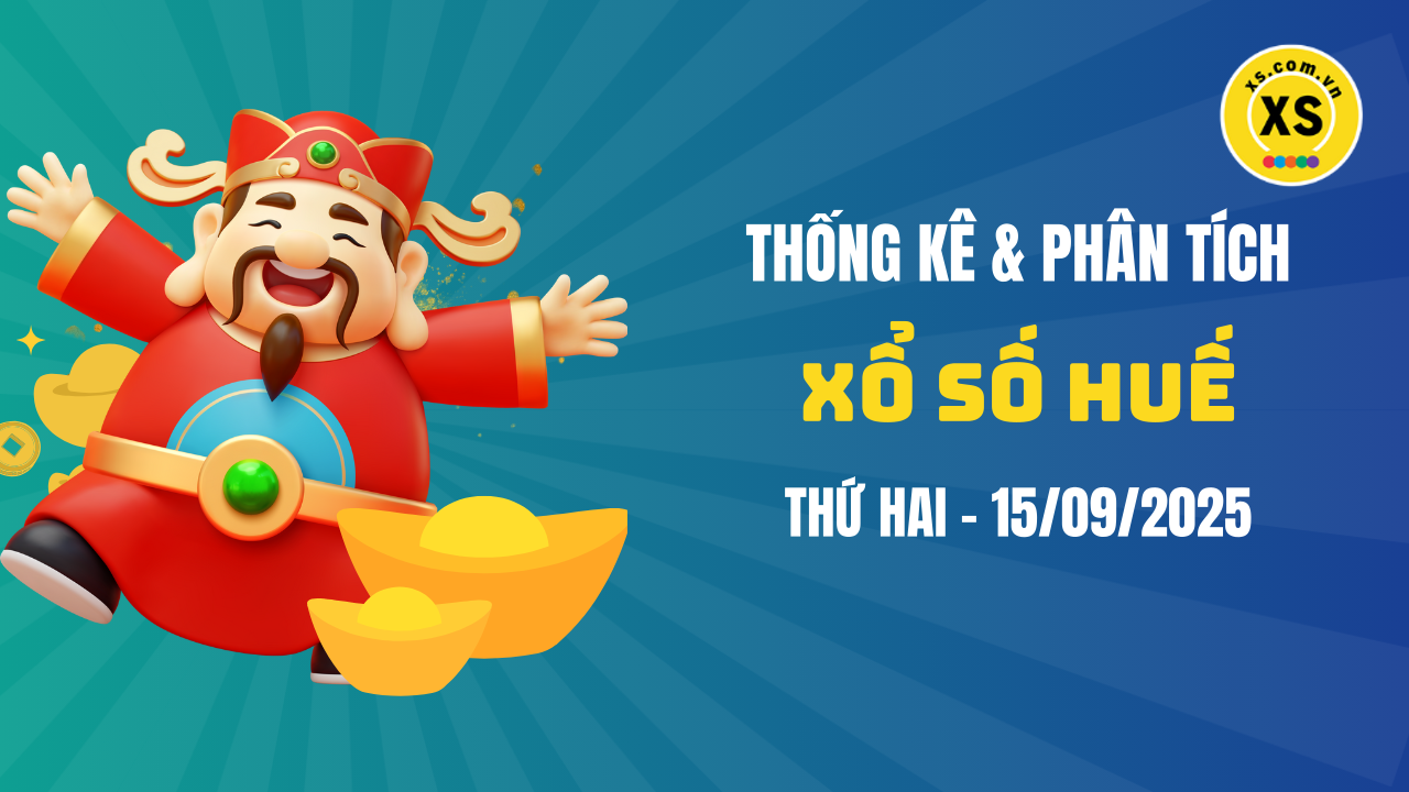 Thống kê XSTTH 15/9 : Thống kê và phân tích xổ số Huế ngày 15/9/2025