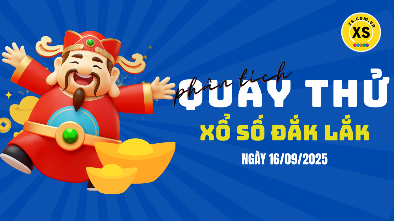 Phân tích kết quả quay thử xổ số Đắk Lắk 16/9/2025