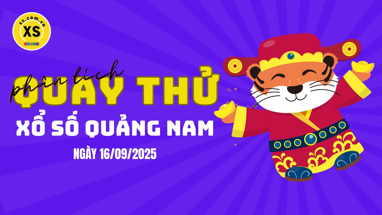 Phân tích kết quả quay thử xổ số Quảng Nam 16/9/2025
