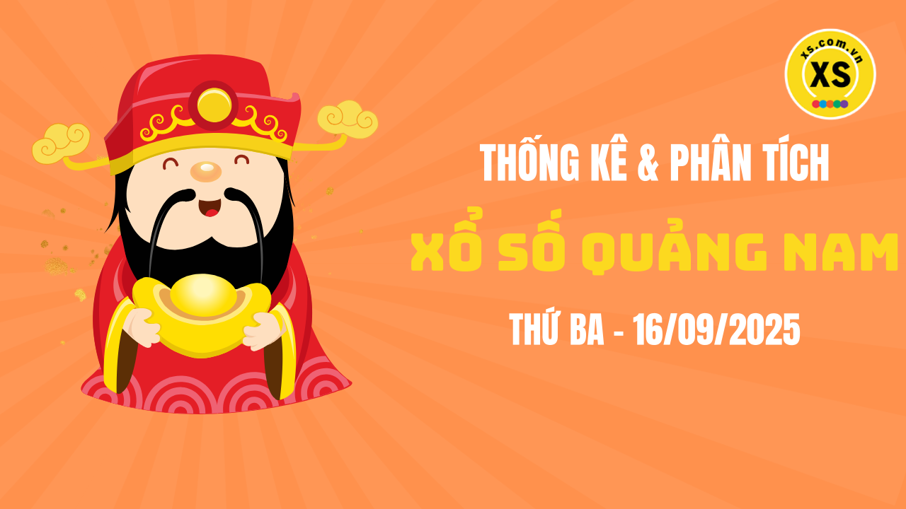 Thống kê XSQNA 16/9 : Thống kê và phân tích xổ số Quảng Nam ngày 16/9/2025