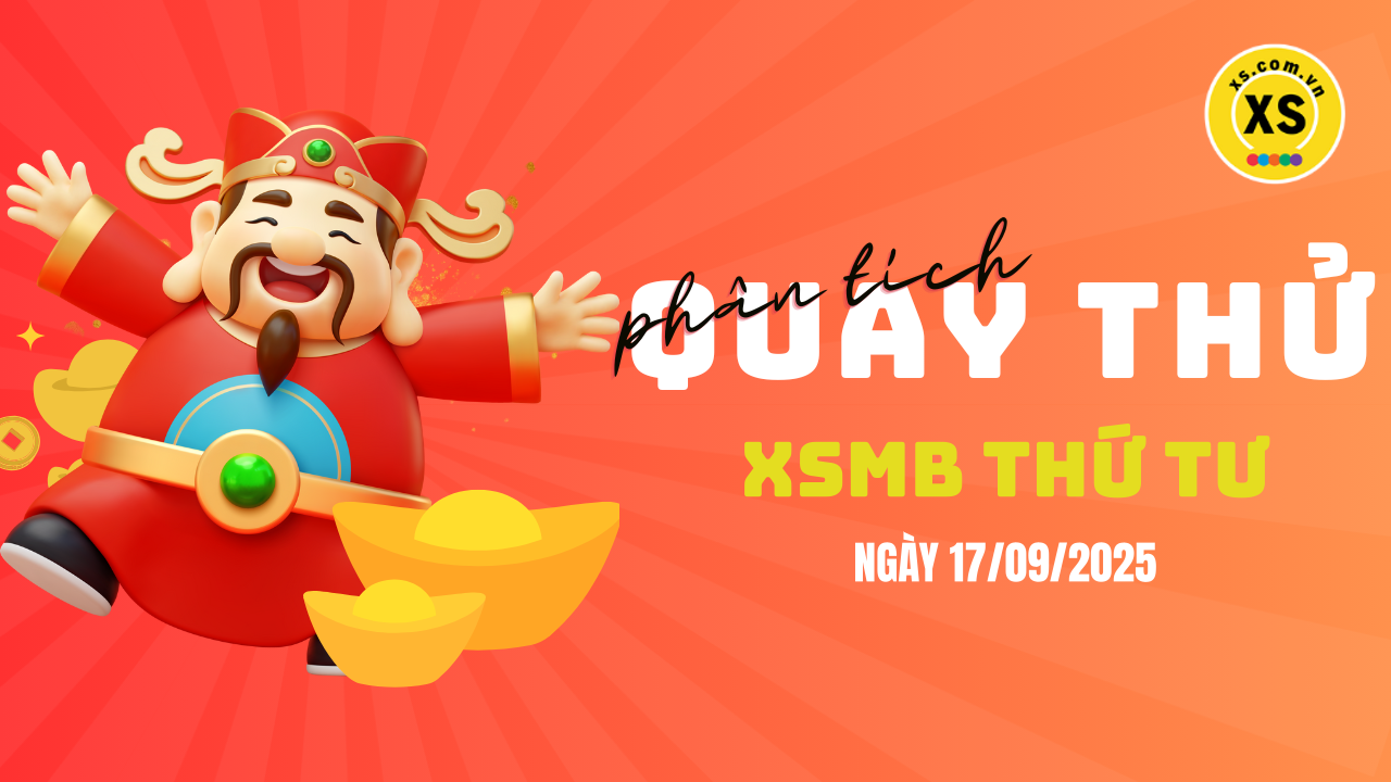 Quay thử XSMB 17/9 : Quay thử kết quả xổ số miền Bắc ngày 17/9/2025