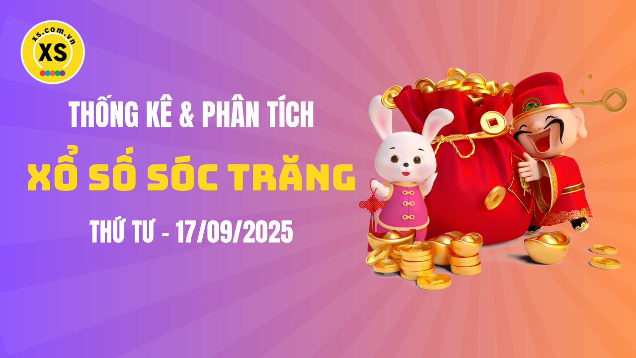 Thống kê XSST 17/9 : Thống kê và phân tích xổ số Sóc Trăng ngày 17/9/2025