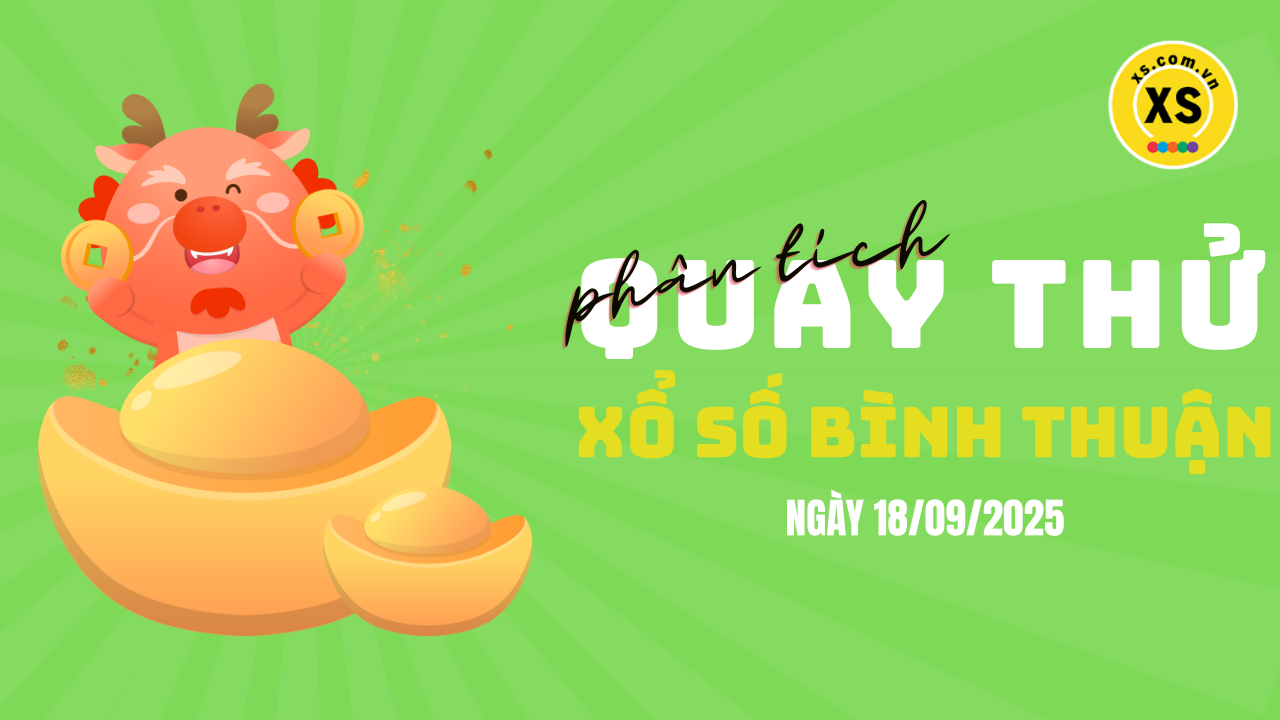 Phân tích kết quả quay thử xổ số Bình Thuận 18/9/2025